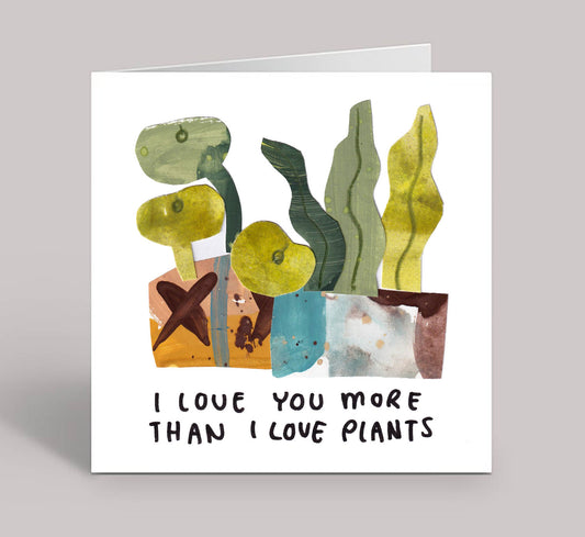 I Love You More Than I Love Plants
