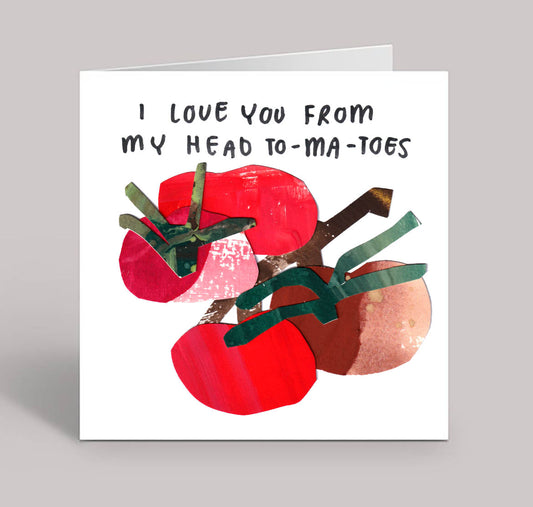I Love You From My Head To-ma-toes